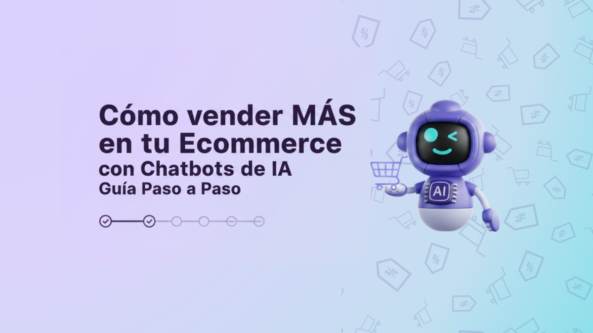 Cómo vender más en tu ecommerce con chatbots de IA: Guía paso a paso